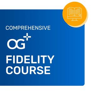 Comprehensive OG+ Fidelity Course